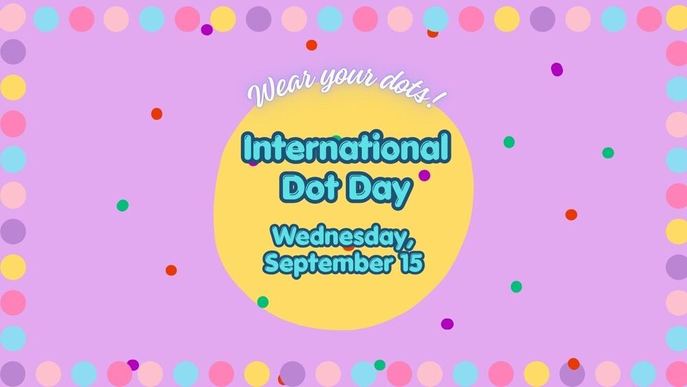 Wear your dots! International Dot Day is Wednesday, September 15