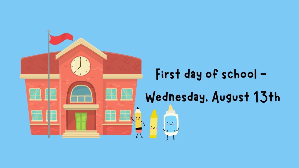 First Day of School is Wednesday, August 13th