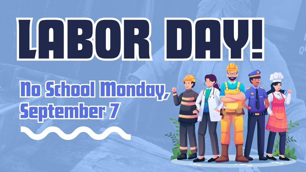 Labor Day! No School Monday, September 7