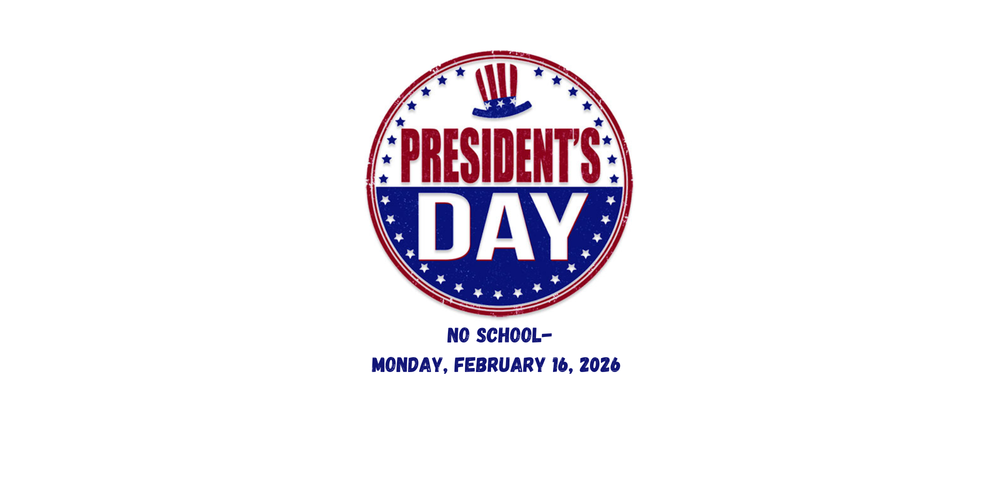 No School! - Presidents' Day (2/16/26)