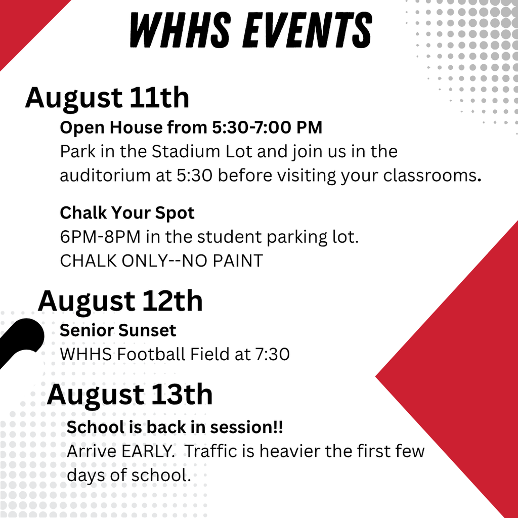 WHHS Events--August 11th Open House and Chalk Your Spot. August 12th Senior Sunset at 7:30. august 13th--School starts.