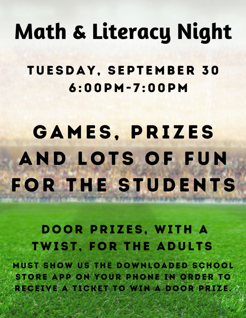 Math &Literacy Night Tuesday, September 30 6:00pm-7:00pm  Games, prizes and lots of fun for the students Door Prizes with a Twist for the Adults