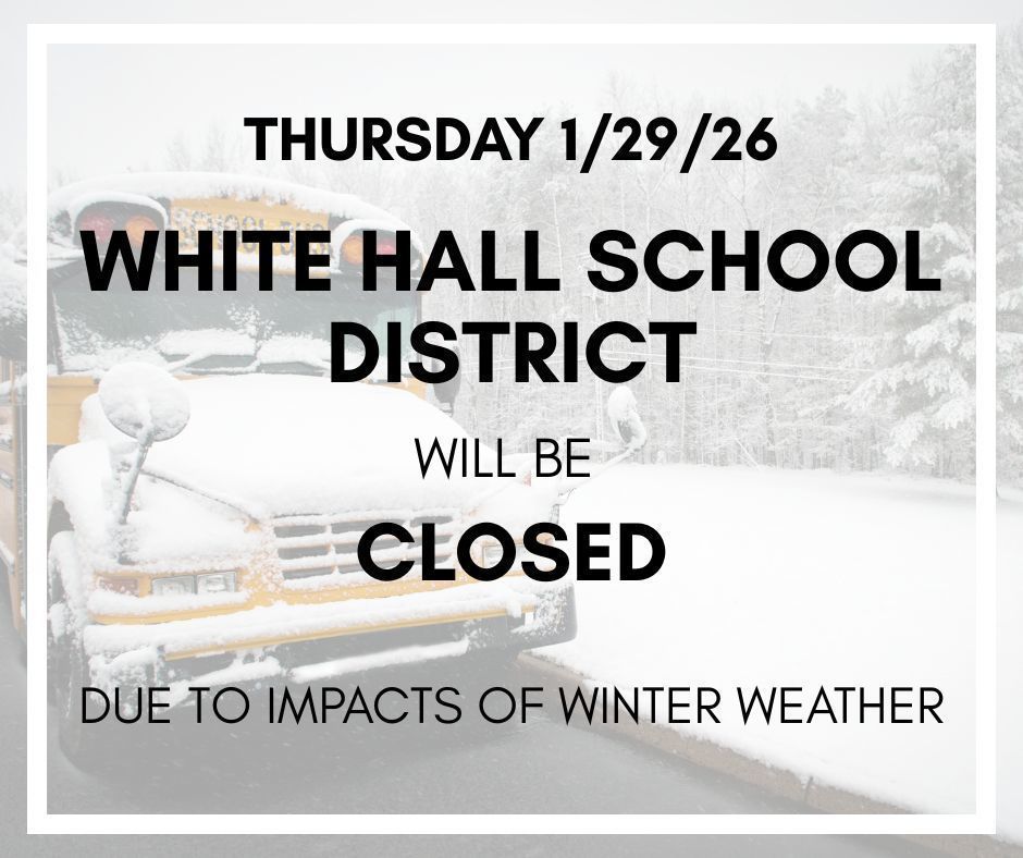 White Hall school District will be CLOSED Thursday, January 29, 2026.