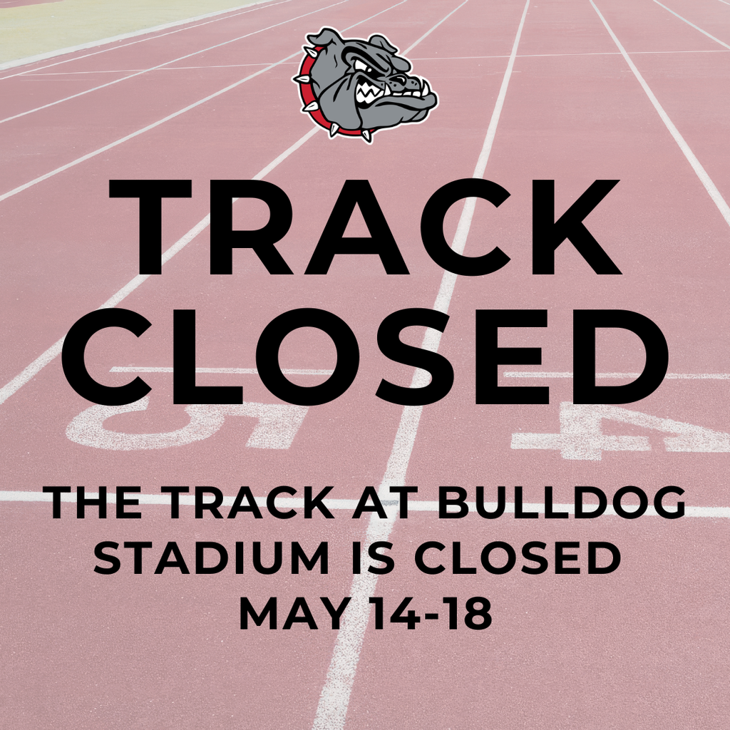 Bulldog Stadium Track closed May 14-18
