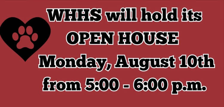 WHHS’s Open House is this Monday, August 10th from 5:00 - 6:00.