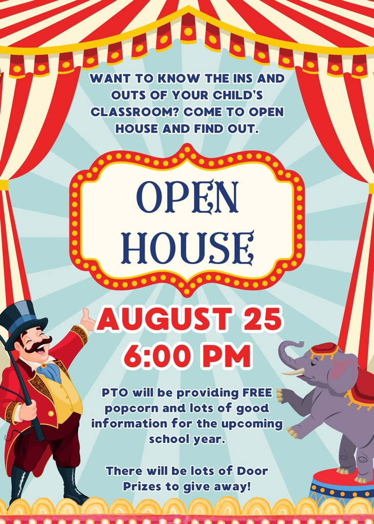 want to know the ins and outs of your child’s classroom? come to open house to find out. open house August 25. at 6:00pm. PTO will be providing free popcorn and lots of good information for the upcoming school year. there will be lots of door prizes 