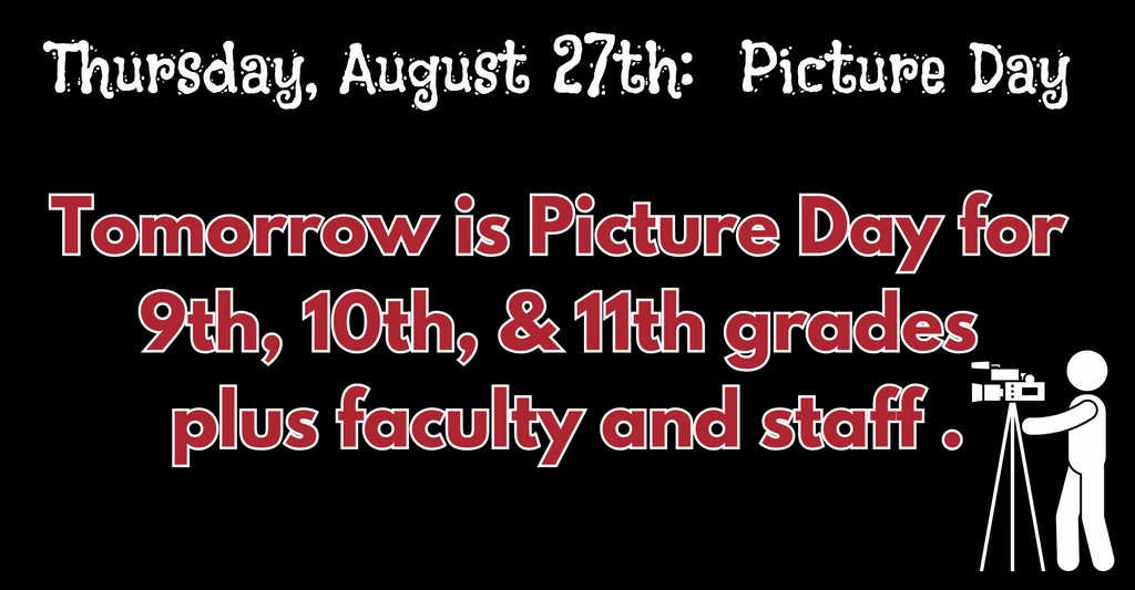 Thursday, August 27th: Picture Day for 9th, 10th, & 11th grades plus faculty and staff.