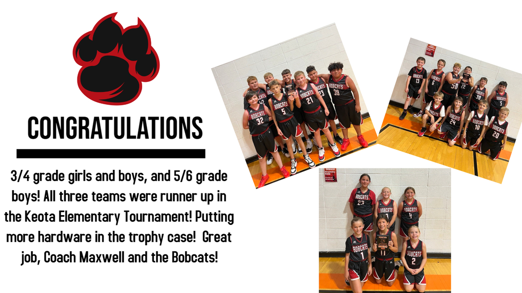 Congratulations to our 3/4 grade girls and boys, and 5/6 grade boys! All three teams were runner up in the Keota Elementary Tournament! Putting more hardware in the trophy case!  Great job, Coach Maxwell and the Bobcats!