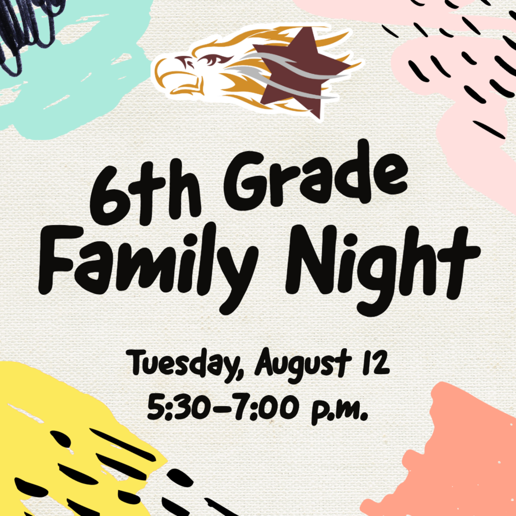 6th Grade Family Night; Tuesday, August 12 from 5:30-7:00 pm.