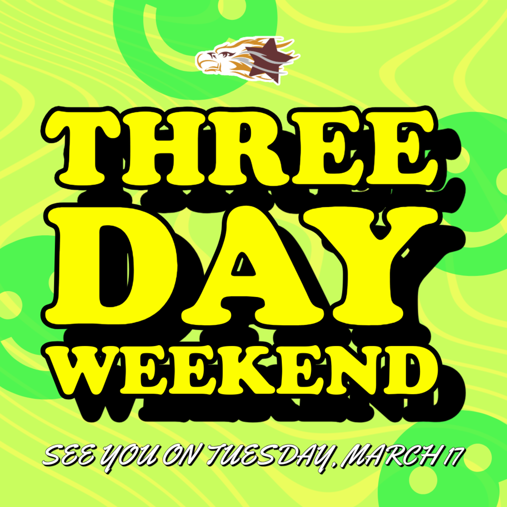 Three Day Weekend - See you on Tuesday, March 17