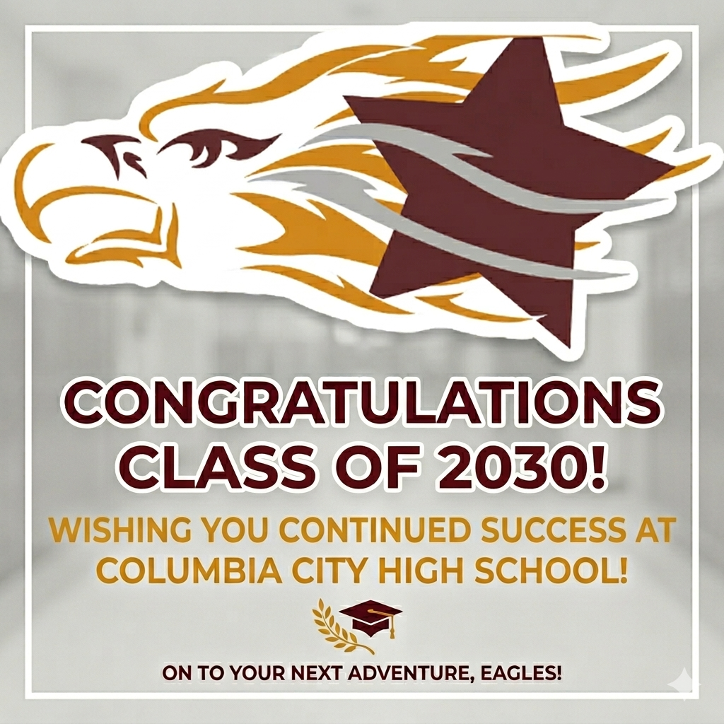 Congratulations Class of 2030!  Wishing you continued success at Columbia City High School!