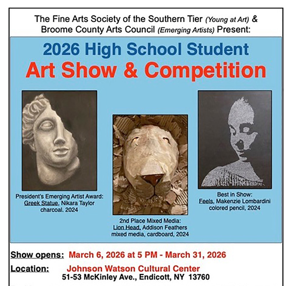 The Fine Arts Society of the Southern Tier and Broome County Arts Council present the 2026 High School Student Art Show and Competition March 6 through 31, 2026, at the Johnson Watson Cultural Center, McKinley Avenue, Endicott, New York.