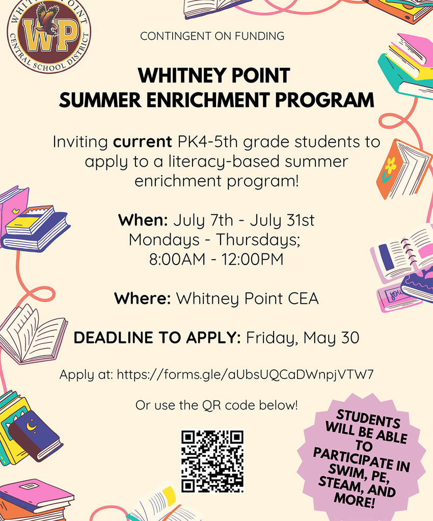 Contingent on Funding. Whitney Point Summer Enrichment Program inviting current pre kindergarten through fifth grade students to apply to a literacy based summer enrichment program July 7 - 31.