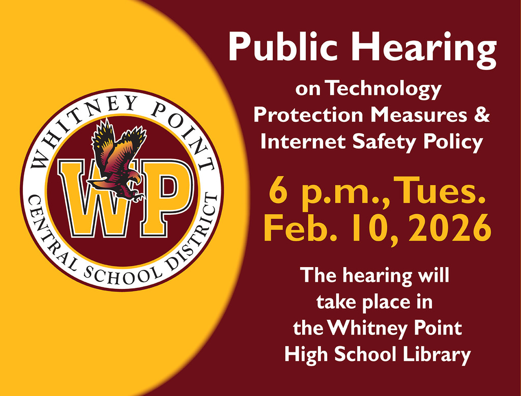 Public Hearing on Technology Protection Measures and Internet Safety Policy is taking place at 6 p.m. Tuesday, February 10, 2026, in the Whitney Point High School Library.