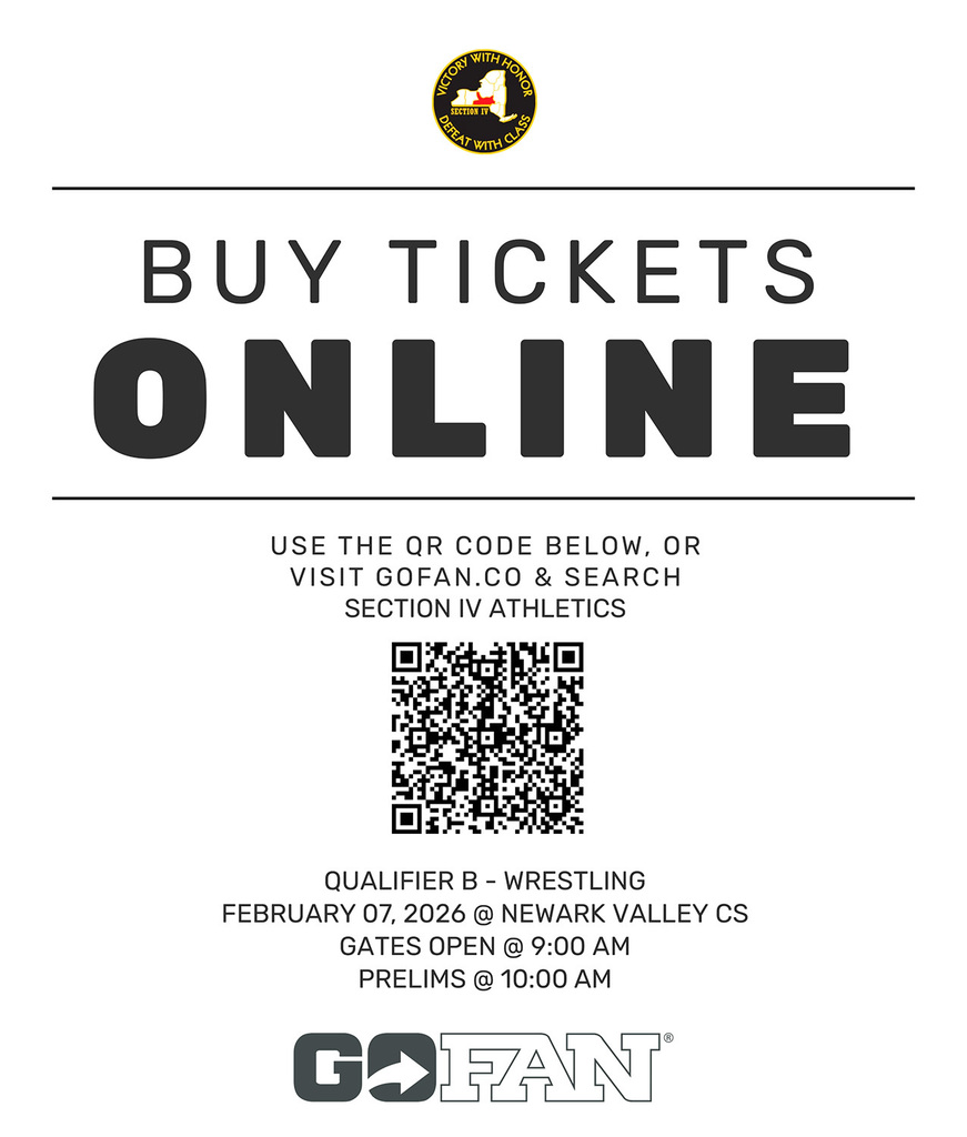 Buy Tickets Online. Visit GoFan.co and search Section IV Athletics. Qualifier B for Wrestling is February 7, 2026, at Newark Valley High School. Gates open at 9 a.m.