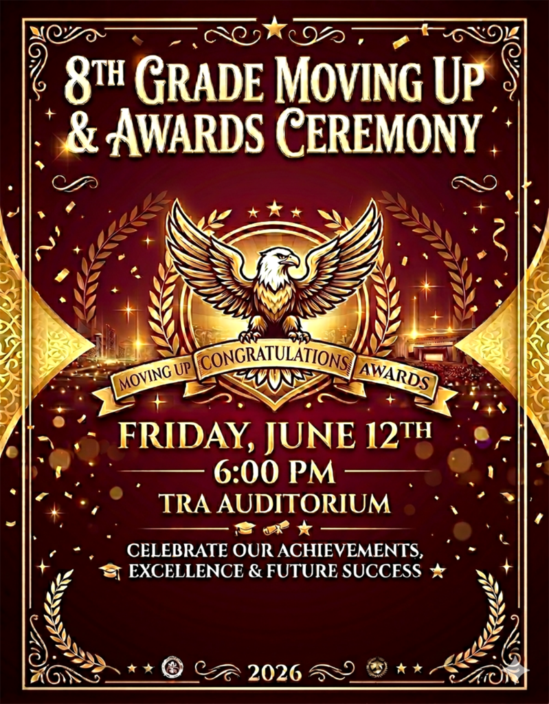 Eighth Grade Moving Up and Awards Ceremony 6 p.m., Friday, June 12, 2026, in the T R A Auditorium.