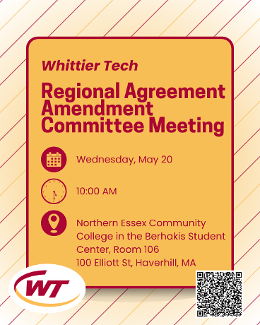 The Whittier Tech Regional Agreement Amendment Committee (RAAC) will hold its next meeting on Wednesday, May 20, 2026, at 10:00 a.m. in the Berhakis Student Center, Room 106, at Northern Essex Community College, located at 100 Elliot Street in Haverhill. Remote participation will also be available, with access information included on the meeting agenda. View the agenda and meeting information here: https://www.whittiertech.org/page/notice-of-meetings