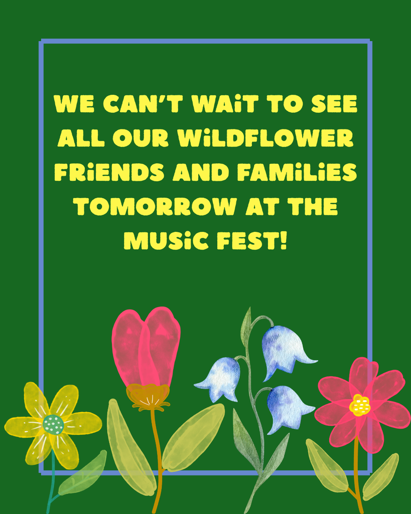 We can't wait to see all our Wildflower friends and families tomorrow at the Music Fest!
