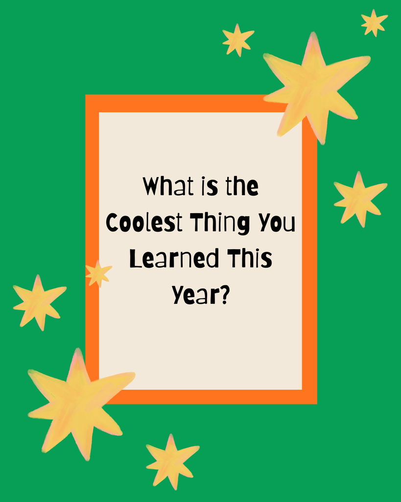 Our poster asking what our students thought was the coolest thing they learned this year!