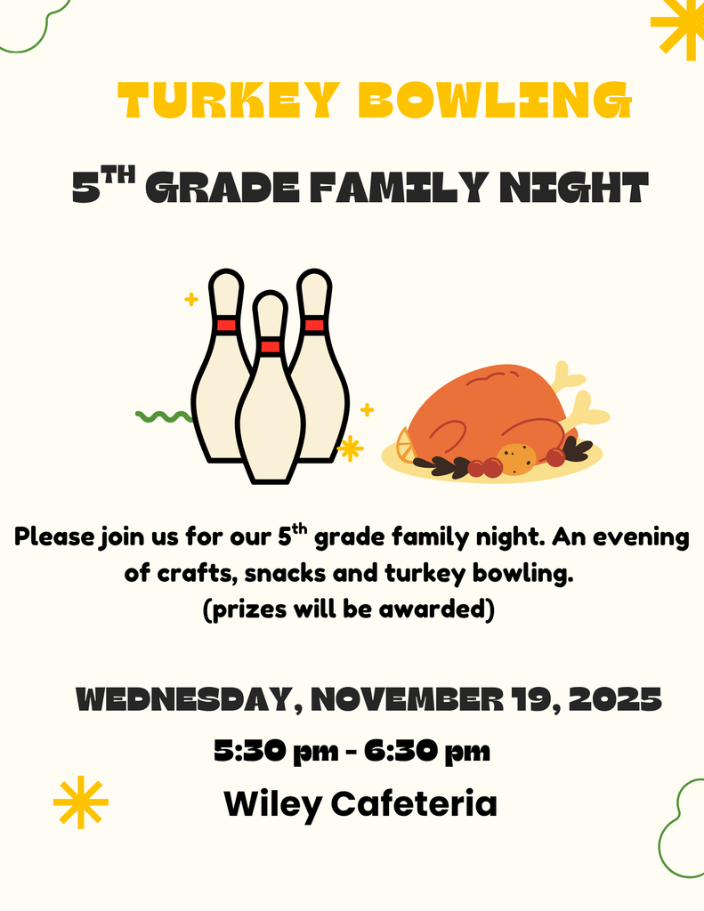 Students and parents of 5th graders, please plan to attend this exciting family night. You will not want to miss out on Turkey Bowling! There will also be crafts for families to participate in. We hope to see all 5th grade students and parents on Wednesday, November 19th from 5:30-6:30 in the cafeteria.
