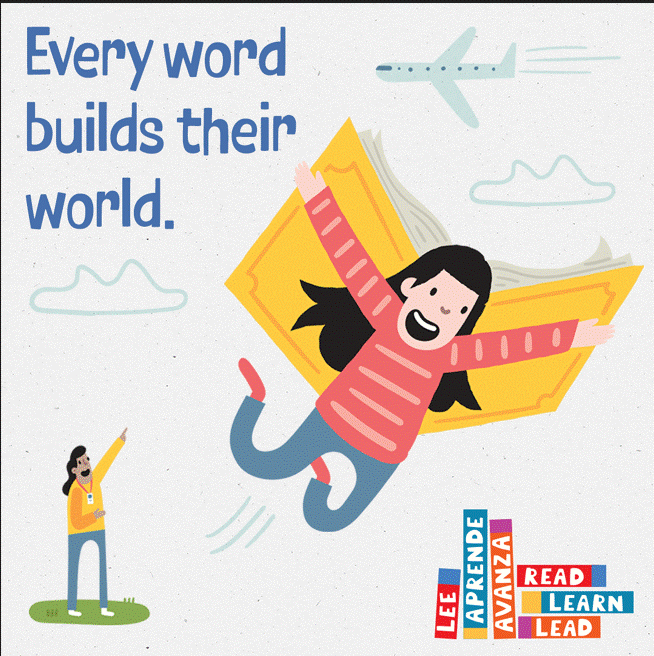 Every word builds their world.  Picture of girl flying with a book. and a teacher coaching her on.  Read Learn Lead
