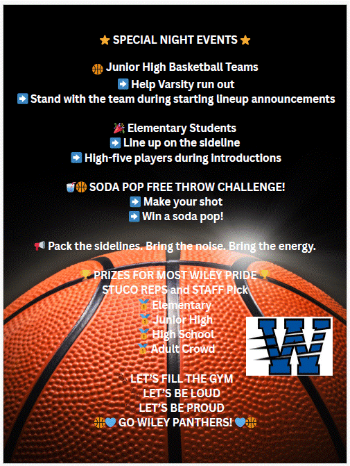 Special Night Events- Celebrate the team run out, Soda Pop Free Throw Challenge, Prizes for most Wiley pride, Fill the Gym