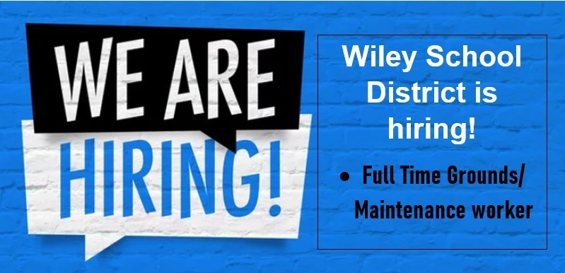 We are hiring!  Wiley School District is hiring!  Full Time Grounds/ Maintenance worker.