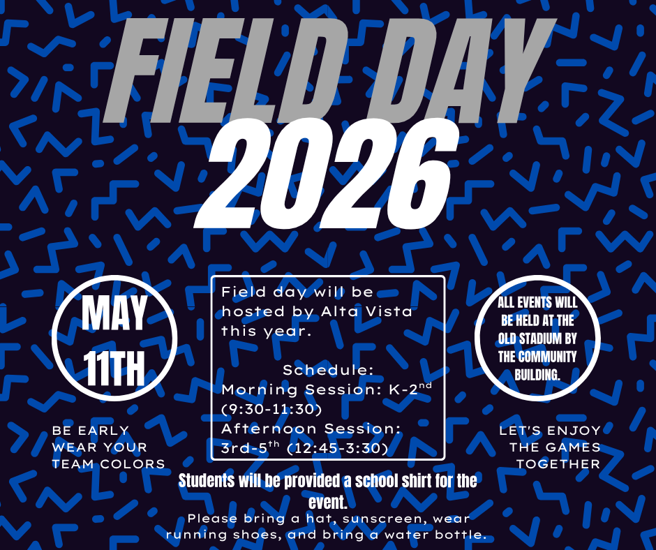 Field Day will be hosted by Alta Vista this year and will be held at the old stadium by the Community Building on Monday, May 11th. As usual, there will be a morning session (K-2) and afternoon session (3-5). Times are listed on the flyer. Hope to see everyone there to help cheer on our students. 