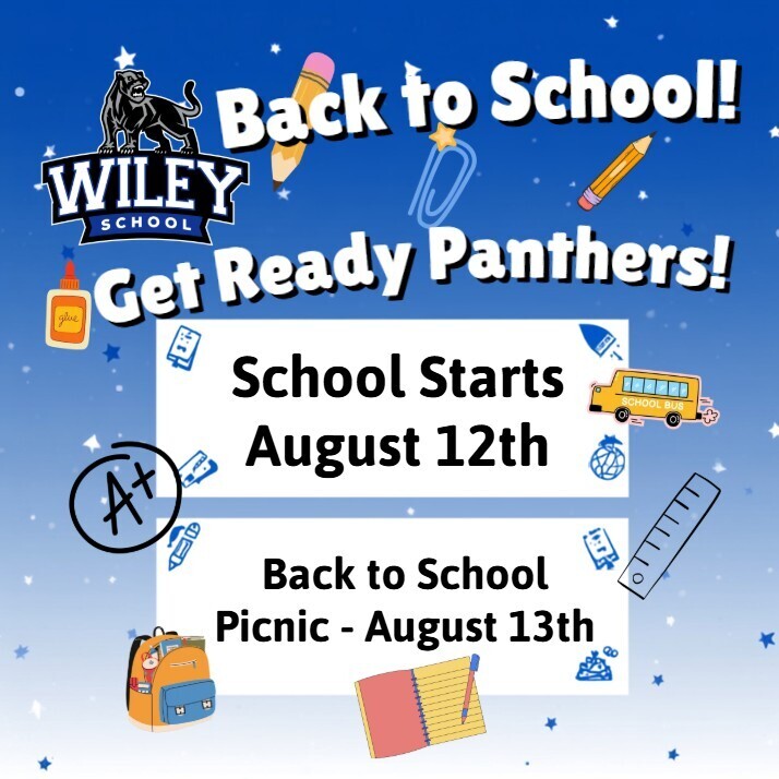 Wiley Logo. Back to School! Get Ready Panthers! School Starts Aug. 12th. Back to School Picnic Aug. 13th.