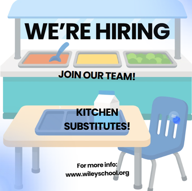 We're Hiring. Join our team! Kitchen substitutes. For more info: www.wileyschool.org