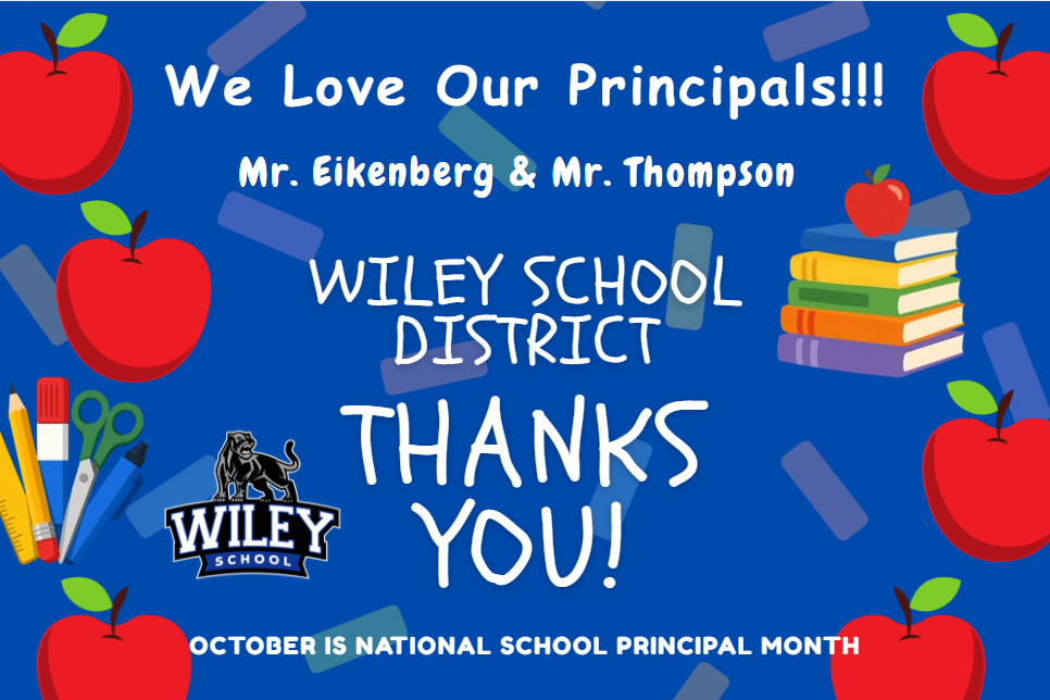 Blue background with red apples, school books, school supplies and confetti.  We love our Principals!  Mr. Eikenberg and Mr. Thompson.  Wiley School District Thanks You!  October is National School Principal Month