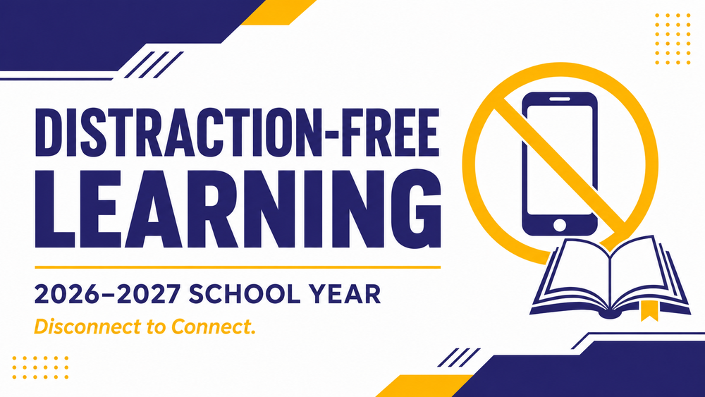 Blue, gold, and white graphic reading “Distraction-Free Learning, 2026–2027 School Year. Disconnect to Connect,” with a crossed-out cell phone and open book icon.