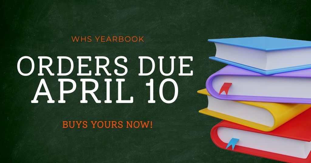 WHS Yearbook Orders are Due on Friday, April 10