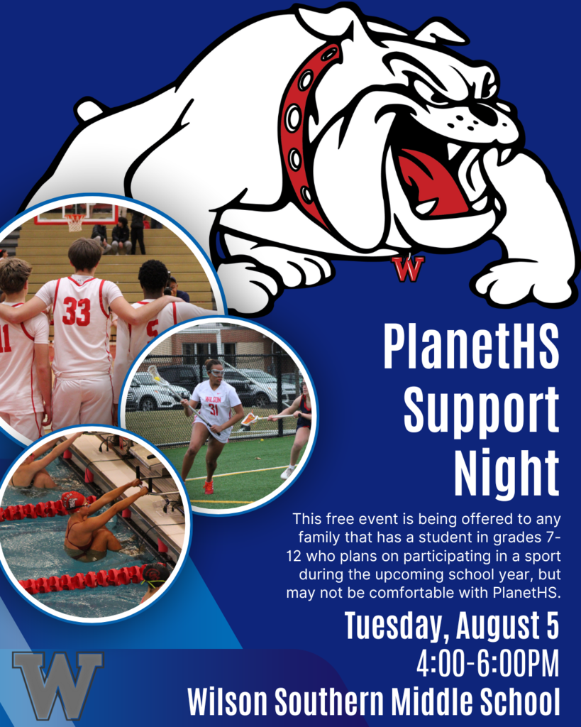 PlanetHS Support night This free event is being offered to any family that has a student in grades 7-12 who plans on participating in a sport during the upcoming school year, but may not be comfortable with PlanetHS. tuesday august 5th 4-6PM wilson southern middle school