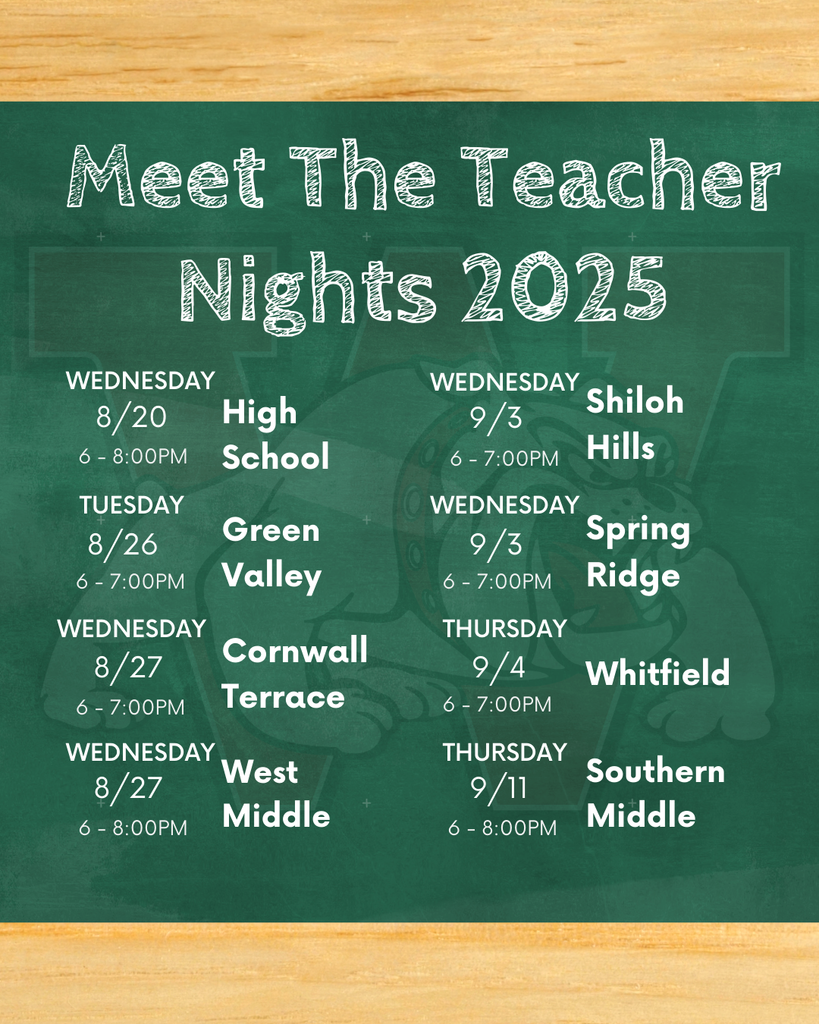 Meet the teacher nights 2025 Wednesday 8/20 6 - 8:00PM High School, Tuesday 8/26 6 - 7:00PM Green Valley, Wednesday 8/27 6 - 7:00PM Cornwall Terrace, Wednesday 8/27 6 - 8:00PM West Middle, Wednesday 9/3 6 - 7:00PM Shiloh Hills, Wednesday 9/3 6 - 7:00PM Spring Ridge, Thursday 9/4 6 - 7:00PM Whitfield, Thursday 9/11 6 - 8:00PM Southern Middle