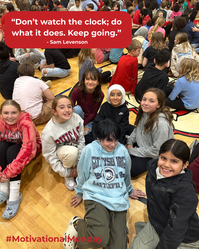 “Don’t watch the clock; do what it does. Keep going.” Motivational Mondau