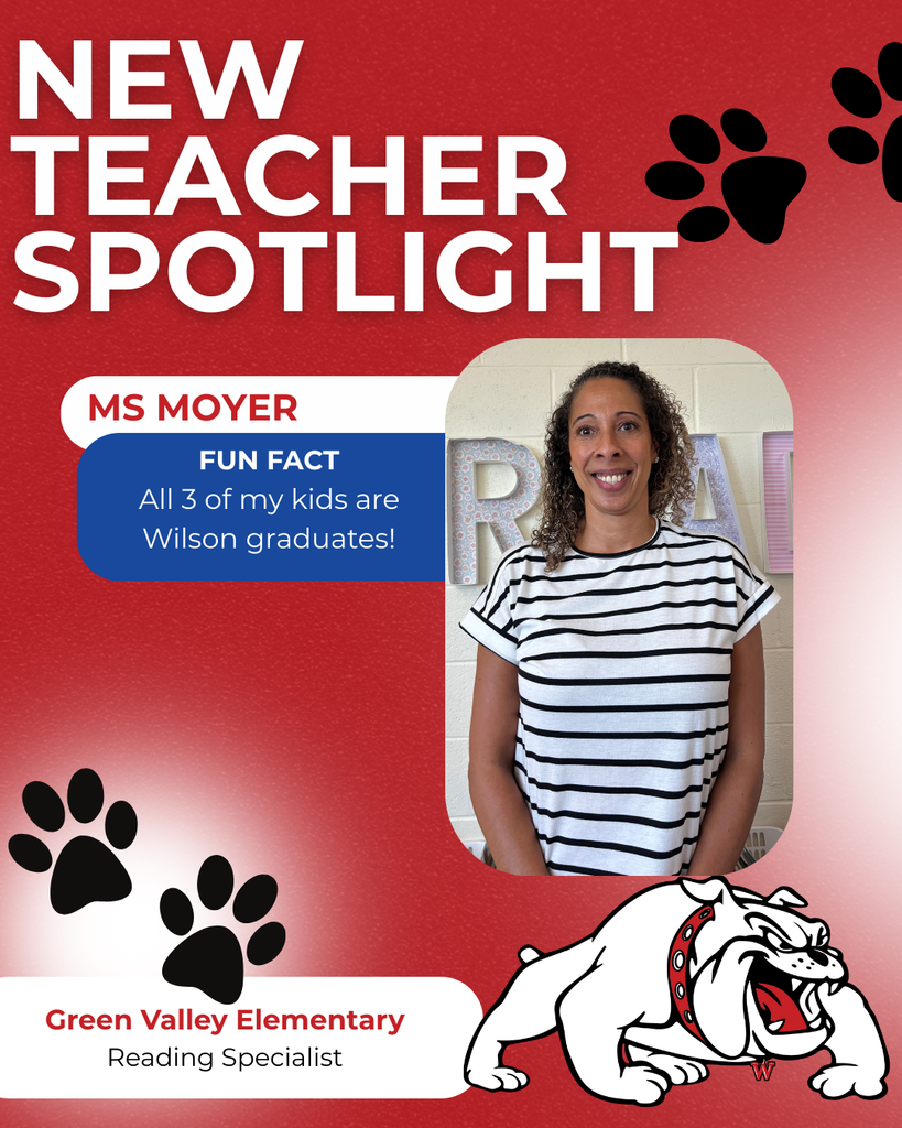 Green Valley Elementary  Reading Specialist ms moyer nEW TEACHER SPOTLIGHT FUN FACT All 3 of my kids are Wilson graduates!