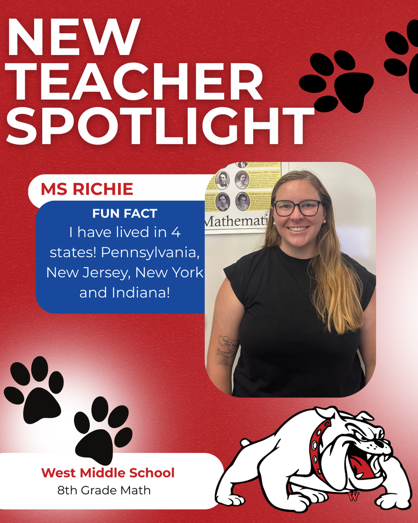 West Middle School 8th Grade Math ms richie nEW TEACHER SPOTLIGHT FUN FACT I have lived in 4 states! Pennsylvania, New Jersey, New York and Indiana!