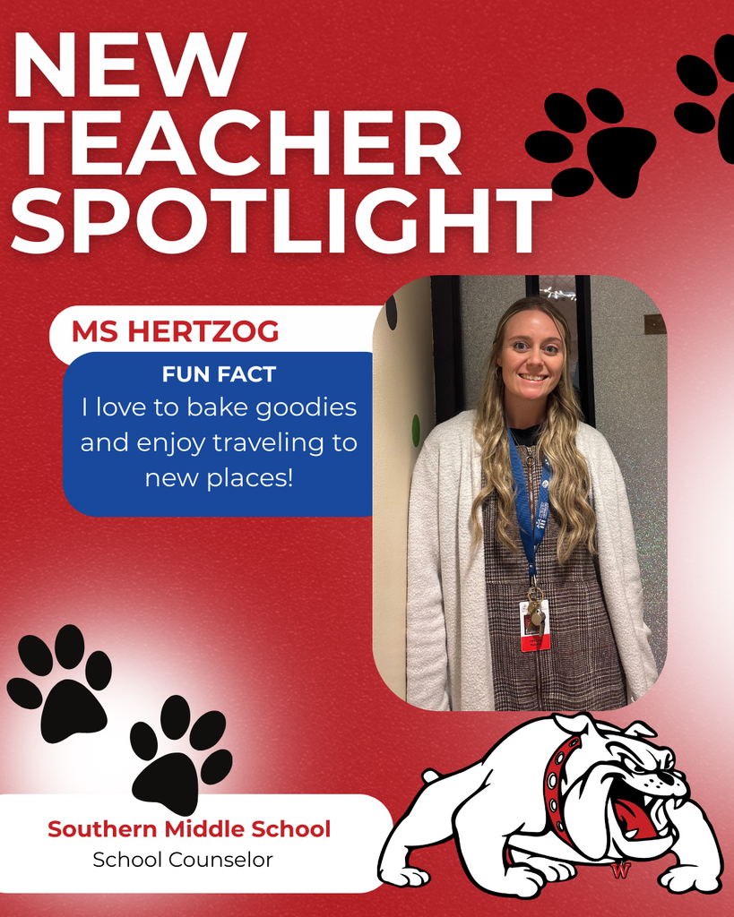 Southern Middle School School Counselor ms Hertzog nEW TEACHER SPOTLIGHT FUN FACT I love to bake goodies and enjoy traveling to new places!