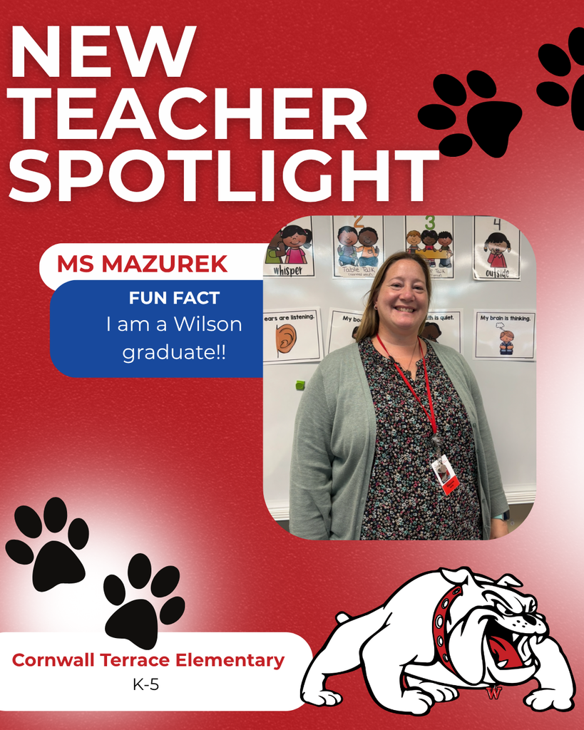 Cornwall Terrace Elementary  K-5 ms Mazurek nEW TEACHER SPOTLIGHT FUN FACT I am a Wilson graduate!!