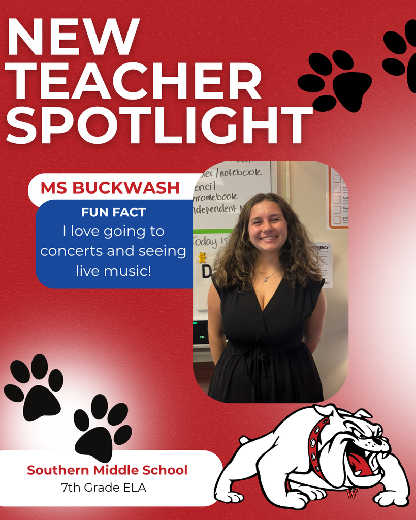 Southern Middle School 7th Grade ELA ms Buckwash nEW TEACHER SPOTLIGHT FUN FACT I love going to concerts and seeing live music!