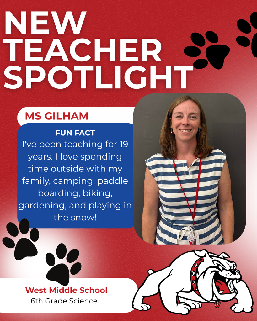 West Middle School 6th Grade Science FUN FACT I've been teaching for 19 years. I love spending time outside with my family, camping, paddle boarding, biking, gardening, and playing in the snow! ms gilham nEW TEACHER SPOTLIGHT
