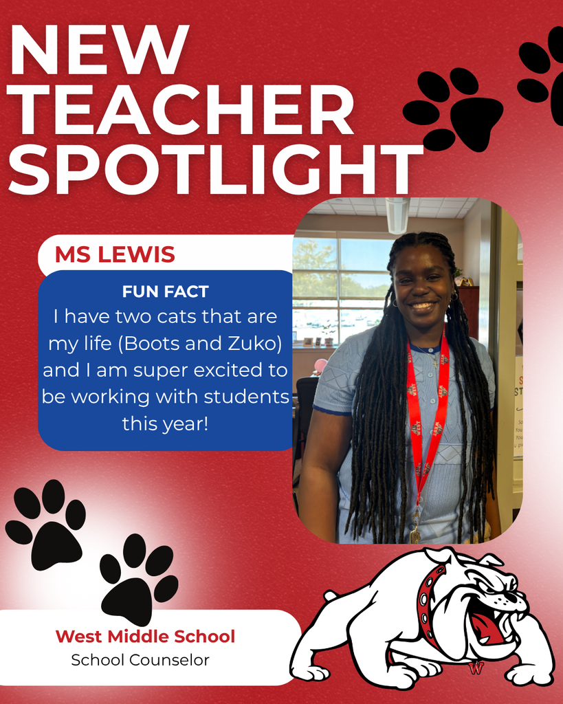 West Middle School School Counselor FUN FACT I have two cats that are my life (Boots and Zuko)  and I am super excited to be working with students this year! ms lewis nEW TEACHER SPOTLIGHT