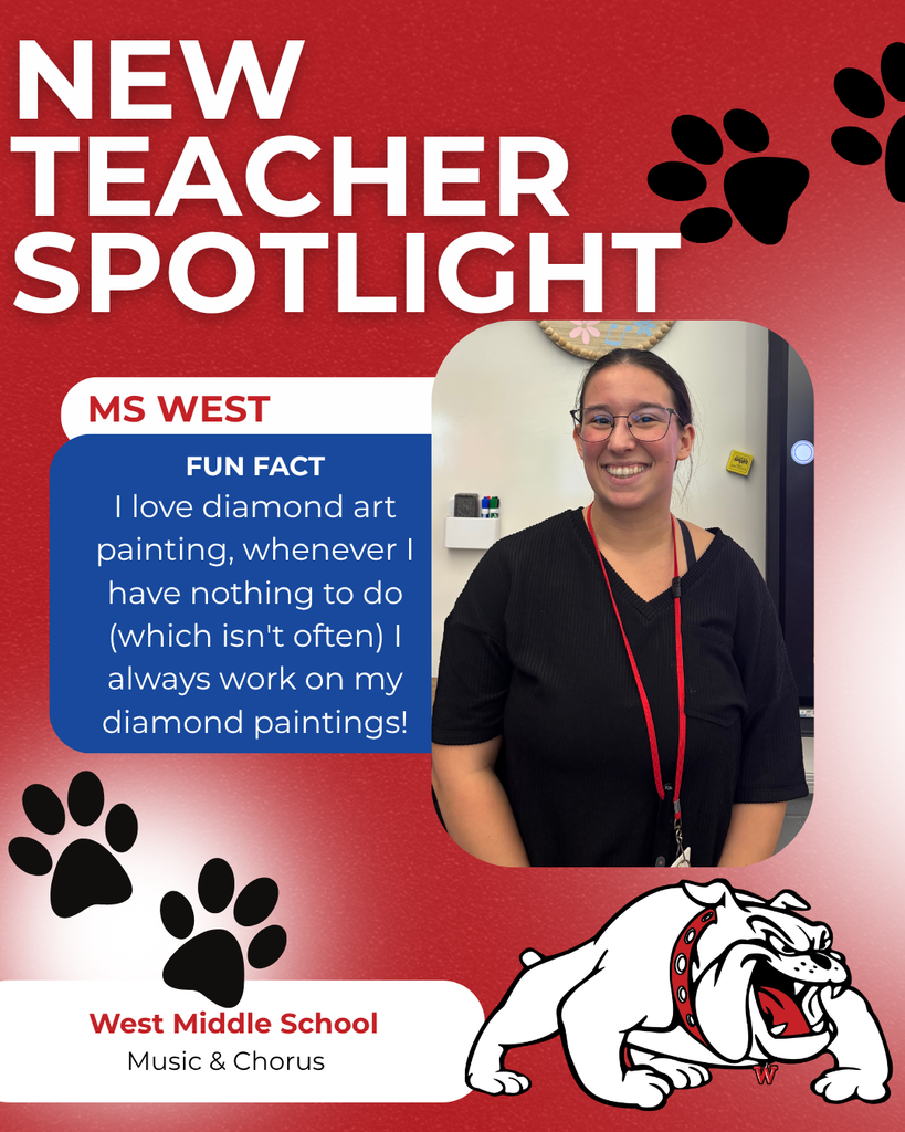 West Middle School Music & Chorus FUN FACT I love diamond art painting, whenever I have nothing to do (which isn't often) I always work on my diamond paintings! ms west nEW TEACHER SPOTLIGHT