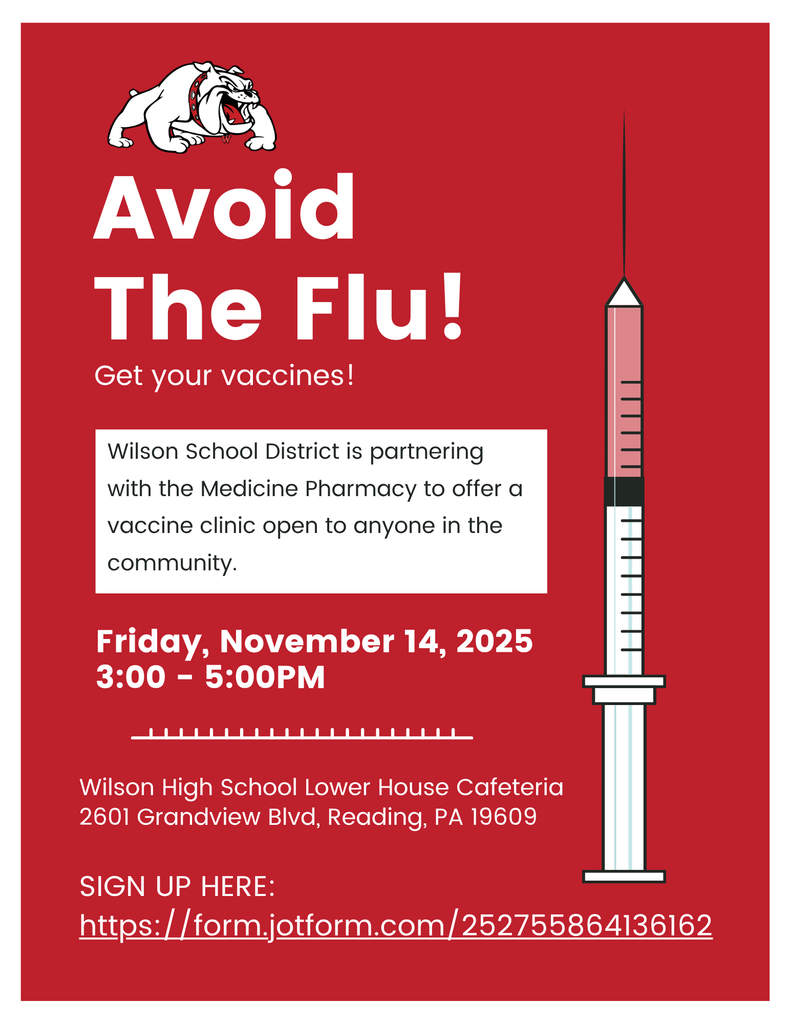 Wilson School District is partnering with the Medicine Pharmacy to offer a vaccine clinic open to anyone in the community. Avoid The Flu! Friday, November 14, 2025 3:00 - 5:00PM Get your vaccines! Wilson High School Lower House Cafeteria 2601 Grandview Blvd, Reading, PA 19609 SIGN UP HERE: https://form.jotform.com/252755864136162