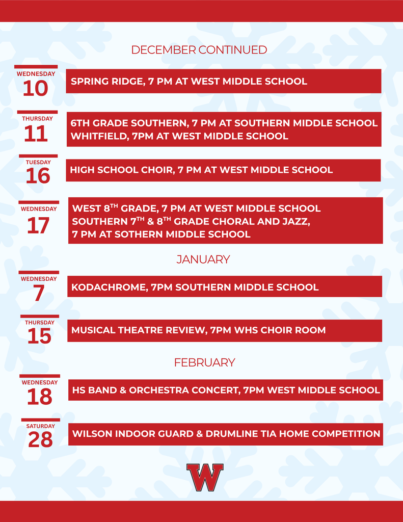 Wednesday 10 tuesday 16 HIGH SCHOOL CHOIR, 7 PM AT WEST MIDDLE SCHOOL SPRING RIDGE, 7 PM AT WEST MIDDLE SCHOOL Thursday 11 6TH GRADE SOUTHERN, 7 PM AT SOUTHERN MIDDLE SCHOOL WHITFIELD, 7PM AT WEST MIDDLE SCHOOL wednesday 17 WEST 8TH GRADE, 7 PM AT WEST MIDDLE SCHOOL SOUTHERN 7TH & 8TH GRADE CHORAL AND JAZZ, 7 PM AT SOTHERN MIDDLE SCHOOL musical theatre review, 7pm whs choir room kodachrome, 7pm southern middle school thursday 15 wednesday 7 January wilson indoor guard & drumline tia home competition hs band & orchestra concert, 7pm west middle school saturday 28 wednesday 18 february december continued