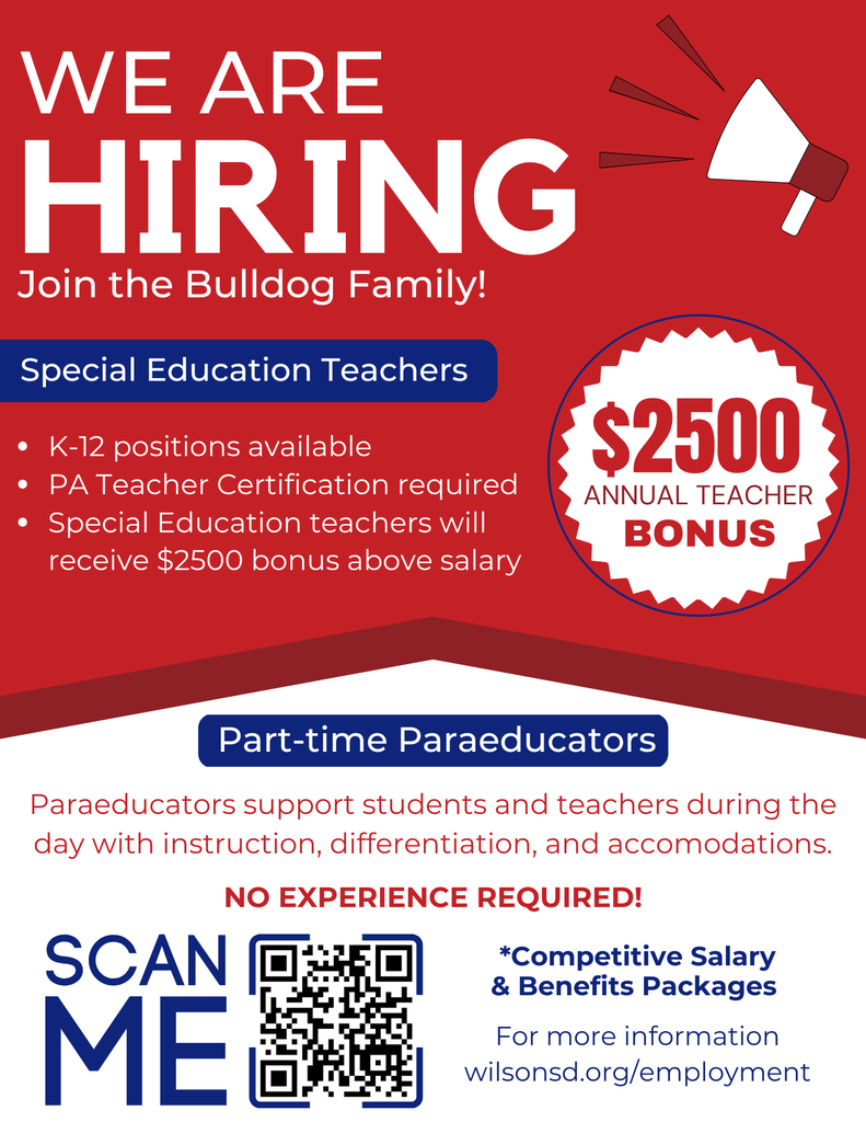 Hiring Join the Bulldog Family! we are Bonus $2500 ANNUAL TEACHER Part-time Paraeducators Special Education Teachers For more information wilsonsd.org/employment *Competitive Salary & Benefits Packages K-12 positions available PA Teacher Certification required Special Education teachers will receive $2500 bonus above salary Paraeducators support students and teachers during the day with instruction, differentiation, and accomodations. No experience required!
