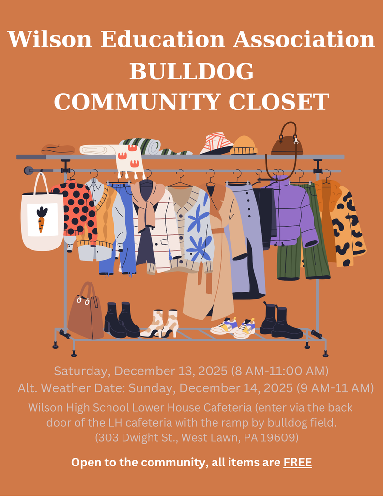 Wilson Education Association BULLDOG COMMUNITY CLOSET Wilson High School Lower House Cafeteria (enter via the back   door of the LH cafeteria with the ramp by bulldog field.       (303 Dwight St., West Lawn, PA 19609) Saturday, December 13, 2025 (8 AM-11:00 AM)    Alt. Weather Date: Sunday, December 14, 2025 (9 AM-11 AM) Open to the community, all items are FREE