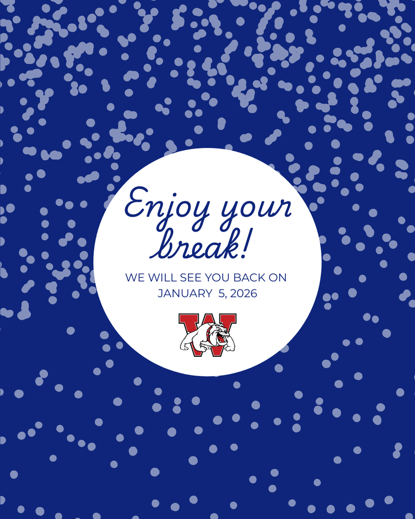 “Blue graphic with light snow-like dots and a white circle in the center that reads ‘Enjoy your break! We will see you back on January 5, 2026,’ with a red ‘W’ and bulldog logo below the text.”