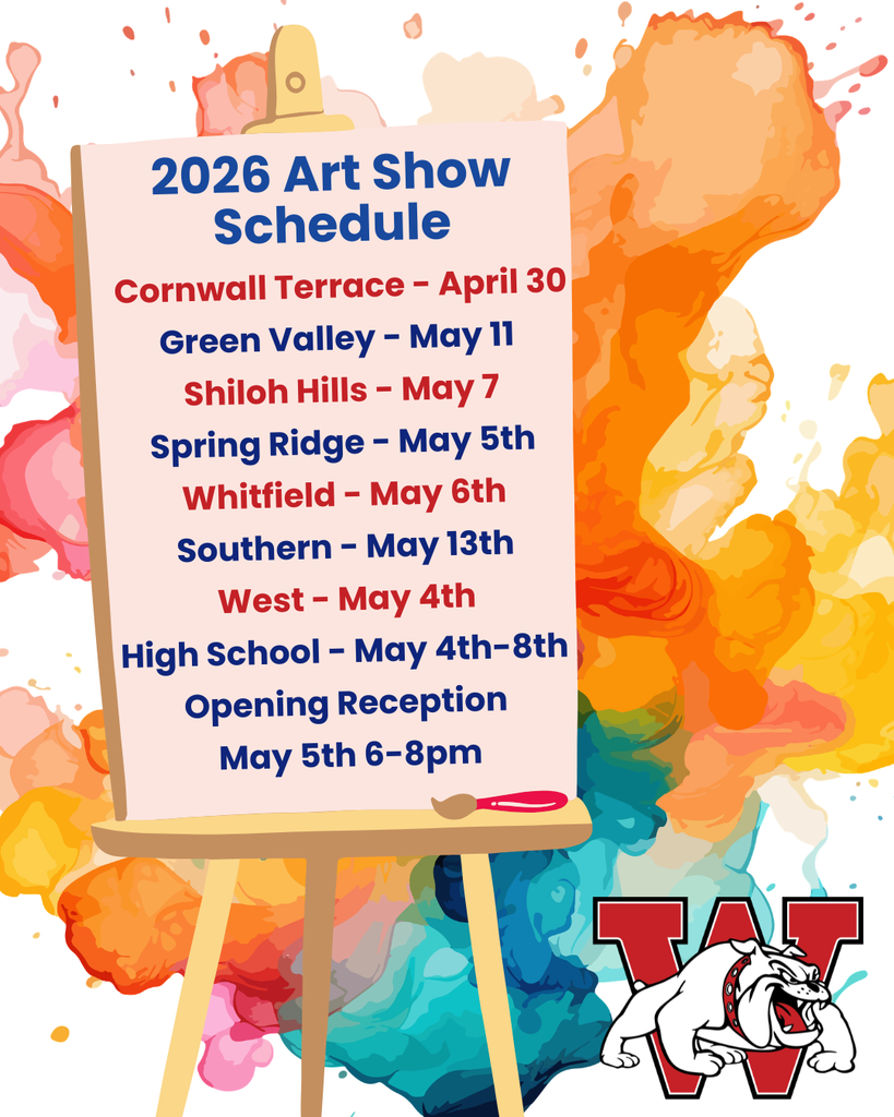  Cornwall Terrace - April 30  Green Valley - May 11  Shiloh Hills - May 7 Spring Ridge - May 5th Whitfield - May 6th Southern - May 13th West - May 4th High School - May 4th-8th  Opening Reception  May 5th 6-8pm